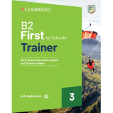 B2 First for Schools. Trainer. 3 + Six Practice Tests with answers + digital pack