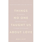 Things No One Taught Us About Love. Як будувати здорові стосунки із собою та оточенням - Векс Кінґ Things No One Taught Us About Love. Як будувати здорові стосунки із собою та оточенням - Векс Кінґ